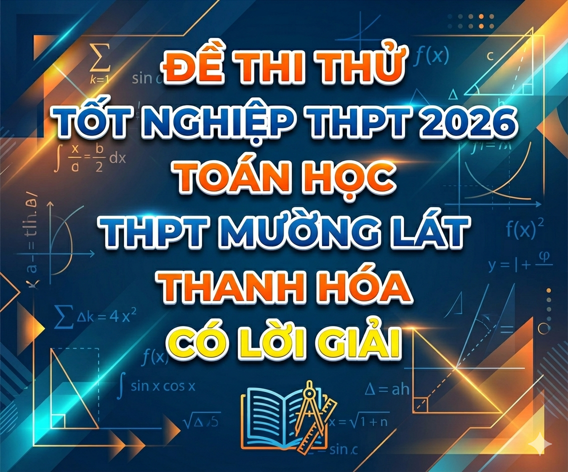 91. Đề thi thử tốt nghiệp THPT 2026 Toán học THPT Mường Lát - Thanh Hóa - có lời giải